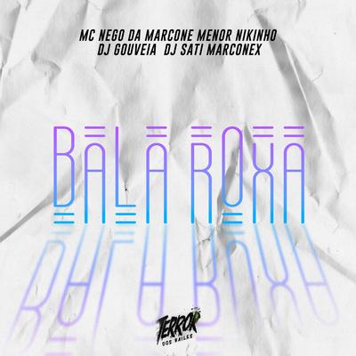 Bala Roxa By MC Nego da Marcone, MC Menor Nikinho, DJ Gouveia, Dj Sati Marconex's cover