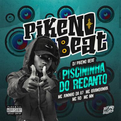 PISCININHA DO RECANTO By Dj Pikeno Beat, Mc Juninho da 07, MC MN, Mc Branquinha, Mc RD's cover