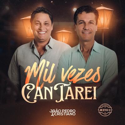 Mil Vezes Cantarei (Do Nosso Jeito 2) (Ao Vivo) By João Pedro e Cristiano's cover