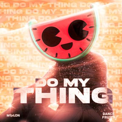 Do My Thing By MELON, Dance Fruits Music's cover