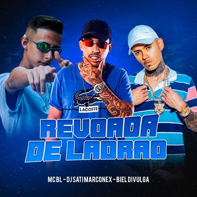 Revoada de Ladrão By MC BL, Dj Sati Marconex, Dj Biel Divulga's cover