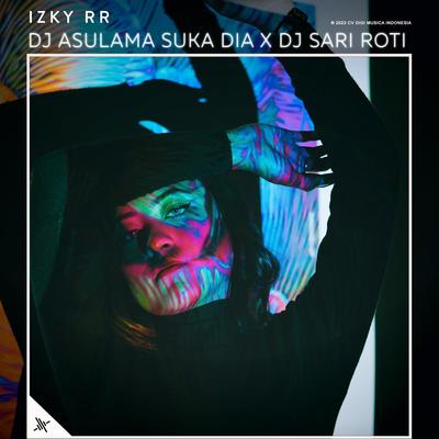 DJ Asulama Suka Dia X DJ Sari Roti By Izky RR's cover