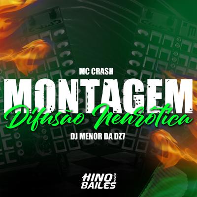 Montagem Difusão Neurótica By Mc Crash, DJ Menor da DZ7's cover