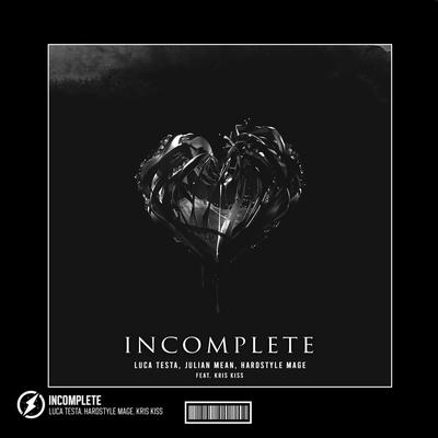Incomplete (Hardstyle) By HARDSTYLE MAGE, Luca Testa, Julian Mean, Kris Kiss's cover
