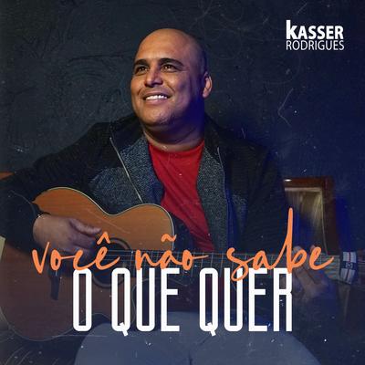 Você Não Sabe o Que Quer By Kasser Rodrigues's cover