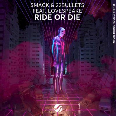 Ride Or Die By Lovespeake, SMACK, 22Bullets's cover