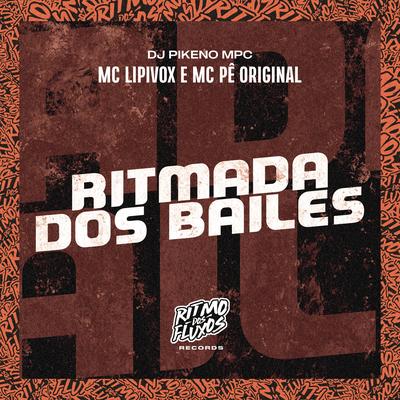 Ritmada dos Bailes By MC Lipivox, MC Pê Original, Dj Pikeno Mpc's cover