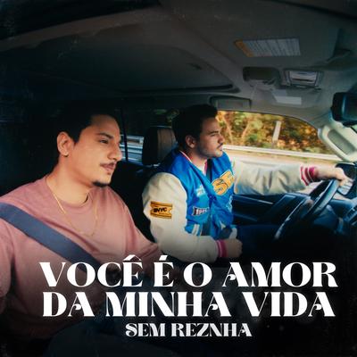 Você É o Amor da Minha Vida By Sem Reznha's cover