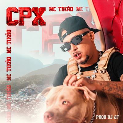 Cpx By Mc Tikão, DJ 2F's cover