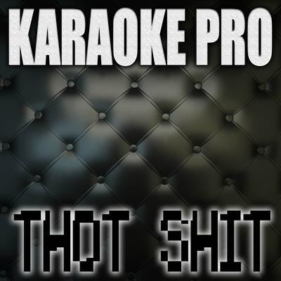 Thot Shit (Originally Performed by Megan Thee Stallion) (Instrumental Version) By Karaoke Pro's cover
