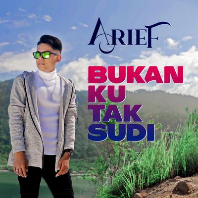 Bukan Ku Tak Sudi By Arief's cover