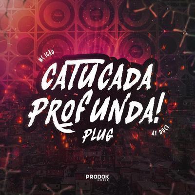 Catucada Profunda Plug By AyDucz, MC Igão's cover