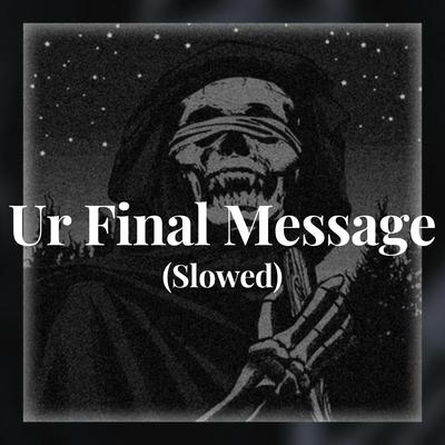 Ur Final Message - (Slowed) By PZYCHO's cover