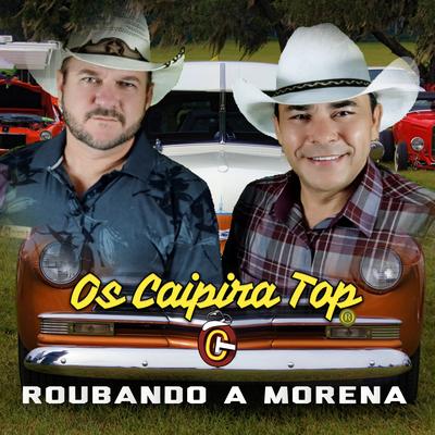 Roubando a Morena By Os Caipira Top's cover