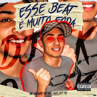 Esse Beat É Muito Foda (feat. MC Menor MT & Mc Caio) (feat. MC Menor MT & Mc Caio) By Dj Tk, MC Menor MT, Mc Caio's cover