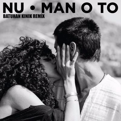 Man O To (Remix) By Batuhan Kınık, Nu's cover