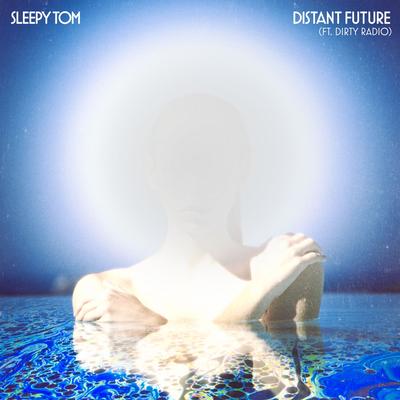Distant Future (feat. Dirty Radio) By Sleepy Tom, DiRTY RADiO's cover