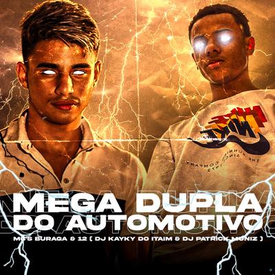 Mega Dupla do Automotivo (feat. DJ KAYKY DO ITAIM, MC Buraga & Mc 12) (feat. DJ KAYKY DO ITAIM, MC Buraga & Mc 12) By DJ Patrick Muniz, Dj Kayky do Itaim, MC Buraga, Mc 12's cover