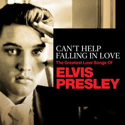 Can't Help Falling In Love: The Greatest Love Songs of Elvis Presley's cover