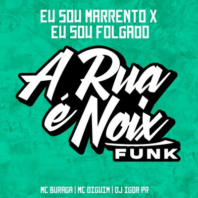 Eu Sou Marrento X Eu Sou Folgado (feat. MC Buraga, MC DIGUIN & DJ IGOR PR) By A RUA É NOIX FUNK, MC Buraga, Mc Diguin, DJ IGOR PR's cover