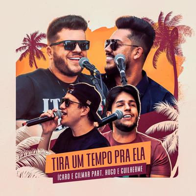 Tira um Tempo Pra Ela (Ao Vivo) [feat. Hugo & Guilherme] By Ícaro e Gilmar, Hugo & Guilherme's cover