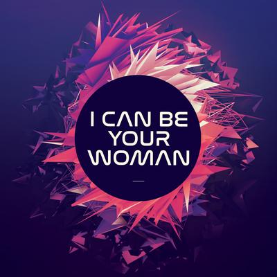I Can Be Your Woman By DJ Gotta's cover