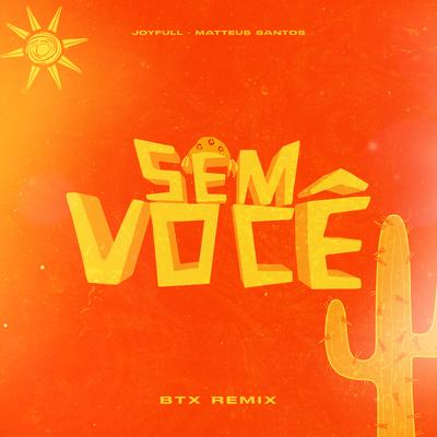 Sem Você (BTX Remix) By JoyFull, Matteus Santos's cover