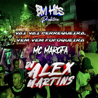 Vai Vai Perrequeira, Vem Vem Fofoqueira (feat. Mc Marofa) (feat. Mc Marofa) By DJ ALEX MARTINS, MC Marofa's cover