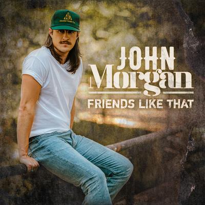 Friends Like That By John Morgan's cover