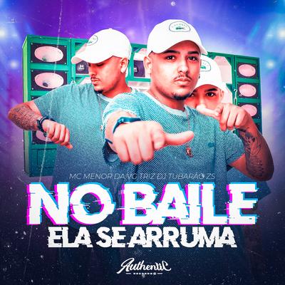 No Baile Ela Se Arruma By DJ Tubarão ZS, Mc Menor da VG, Triz's cover