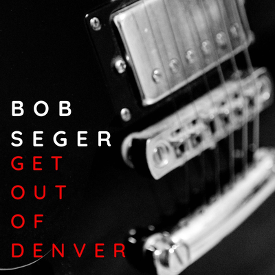 Get Out Of Denver: Bob Seger's cover