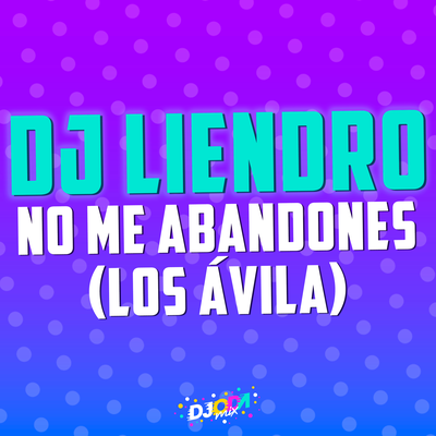 No me abandones (DJ Liendro Remix)'s cover