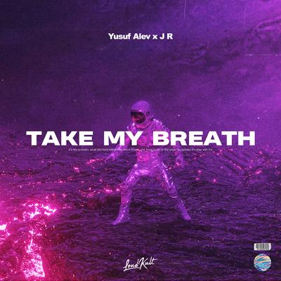 Take My Breath By Yusuf Alev, J R's cover