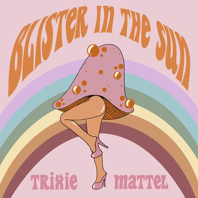 Blister In The Sun By Trixie Mattel's cover