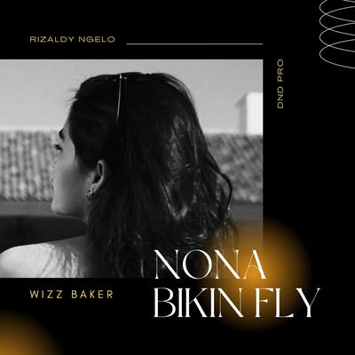 Nona Bikin Fly By DND PRO, Wizz Baker, Rizaldy Ngelo's cover