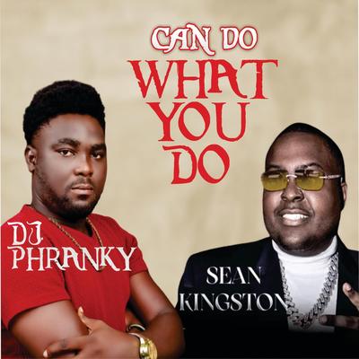 Can Do What You Do (feat. Sean Kingston) By Dj Phranky, Sean Kingston's cover