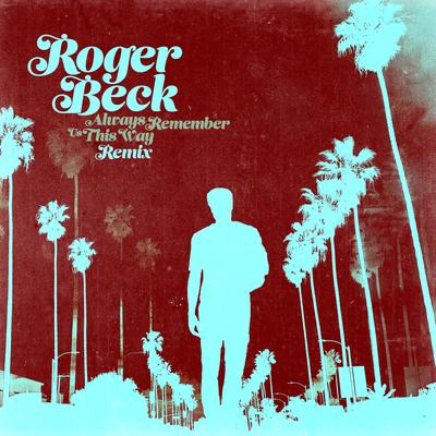 Always Remember Us This Way (Extended Remix) By Roger Beck's cover