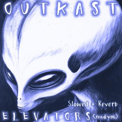 Elevators (Me & You) (slowed + reverb)'s cover