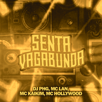 Senta Vagabunda (Remix) By DJ PHG, MC Lan, MC Kaikim, MC Hollywood's cover