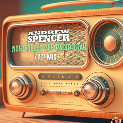 Video Killed the Radio Star (Vip Extended Mix) By Andrew Spencer's cover