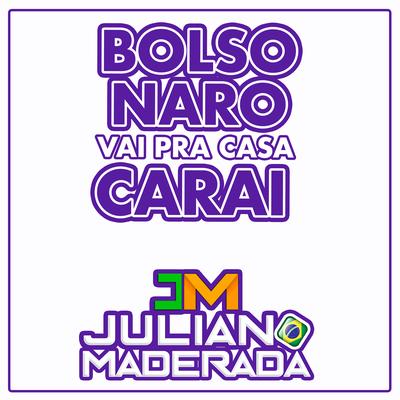 Bolsonaro Vai pra Casa do Carai By Juliano Maderada's cover