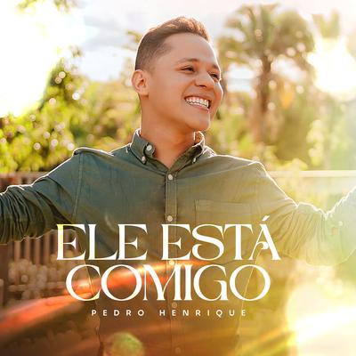 Ele Está Comigo By Pedro Henrique's cover