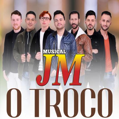O Troco By Musical JM's cover