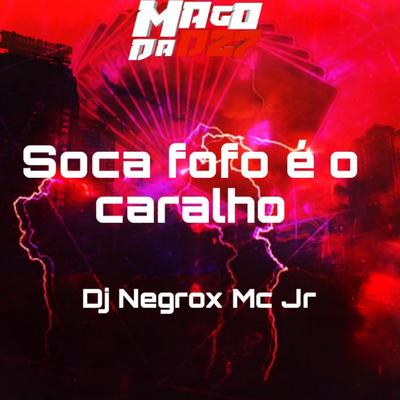 Soca fofo é o caralho By Dj negrox, MC JR's cover