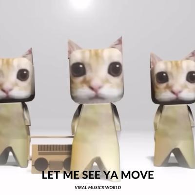 LET ME SEE YA MOVE By Viral Musics World's cover