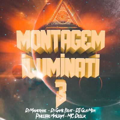 Montagem Iluminati 3 By Phelippe Amorim, Mc Delux, dj game beat, DJ Guh mdk, Dj Mandrake's cover