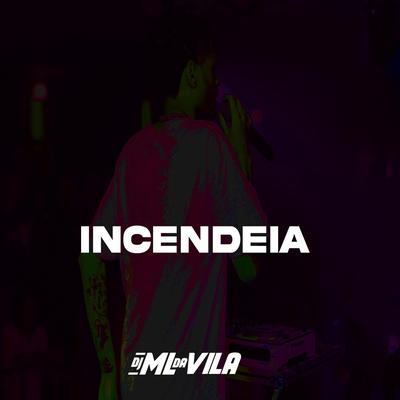 Incendeia By DJ ML da Vila's cover