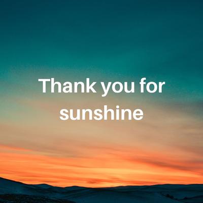 Thank you for sunshine By Ruzman kalep's cover