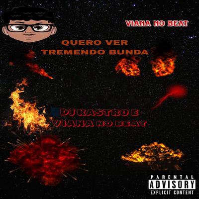 Quero Ver Tremendo Bunda (feat. Dj Kastro) (feat. Dj Kastro) By Viana No Beat, Dj Kastro's cover