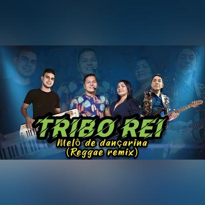 Melô de Dançarina (Reggae Remix) By Tribo Rei's cover